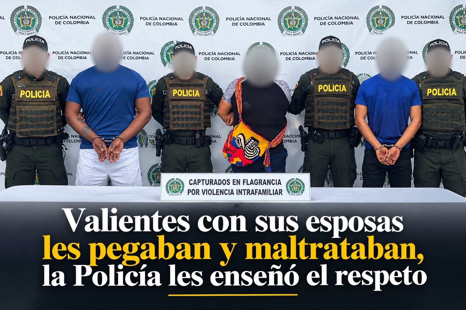 Valientes con sus esposas les pegaban y maltrataban, la Policía les enseñó el respeto
