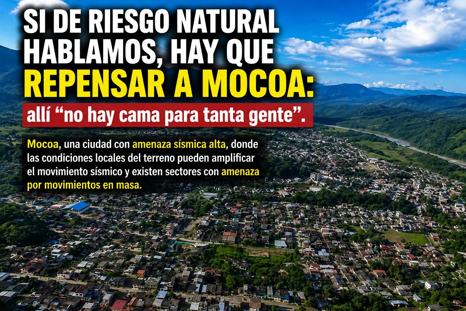 Si de riesgo natural hablamos hay que repensar a Mocoa, allí “no hay cama para tanta gente”